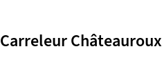 Carreleur Châteauroux